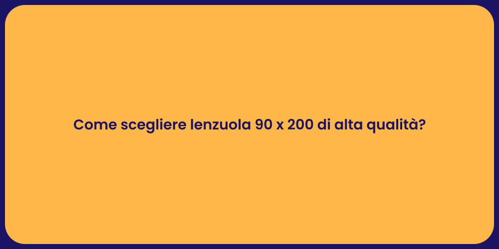 Come scegliere lenzuola 90 x 200 di alta qualità?