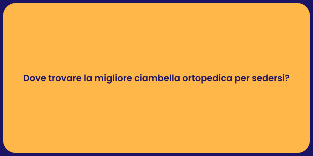Dove trovare la migliore ciambella ortopedica per sedersi?