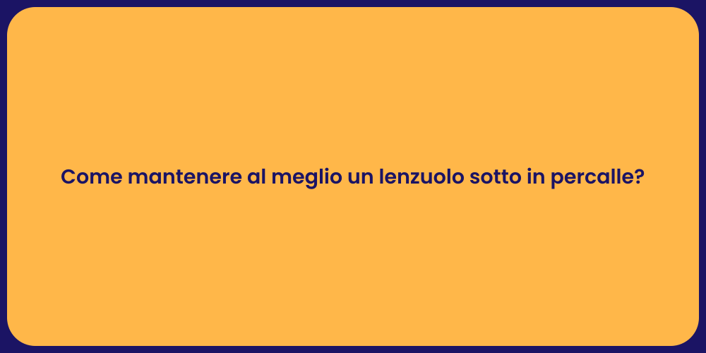 Come mantenere al meglio un lenzuolo sotto in percalle?