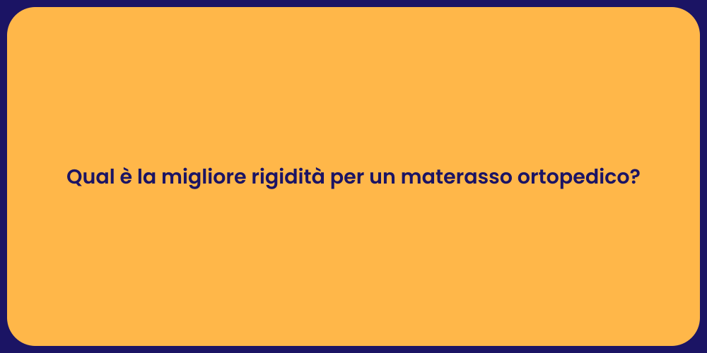 Qual è la migliore rigidità per un materasso ortopedico?