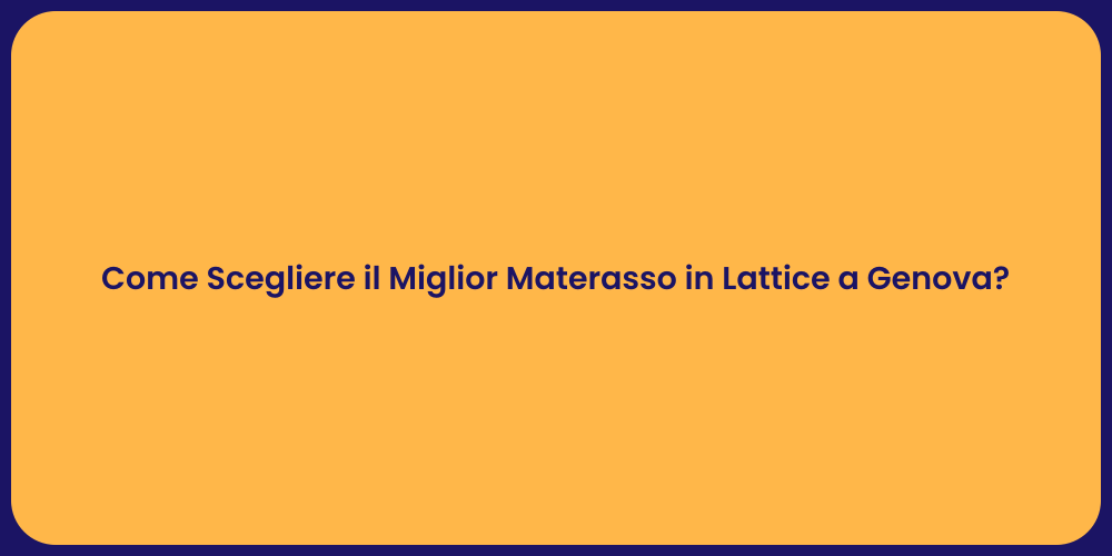 Come Scegliere il Miglior Materasso in Lattice a Genova?