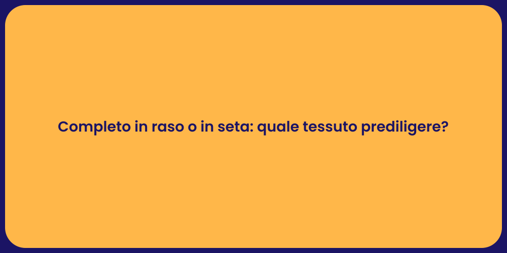 Completo in raso o in seta: quale tessuto prediligere?