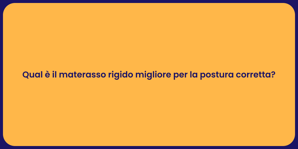 Qual è il materasso rigido migliore per la postura corretta?