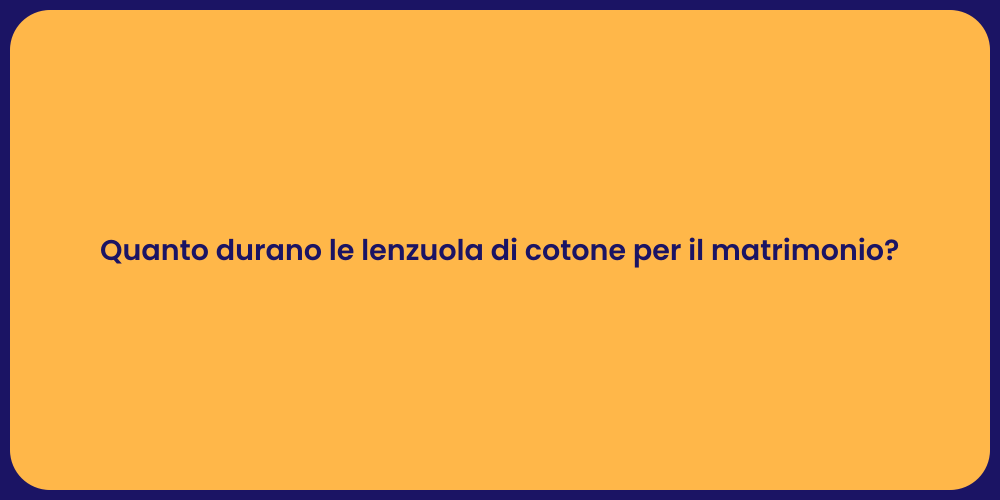 Quanto durano le lenzuola di cotone per il matrimonio?