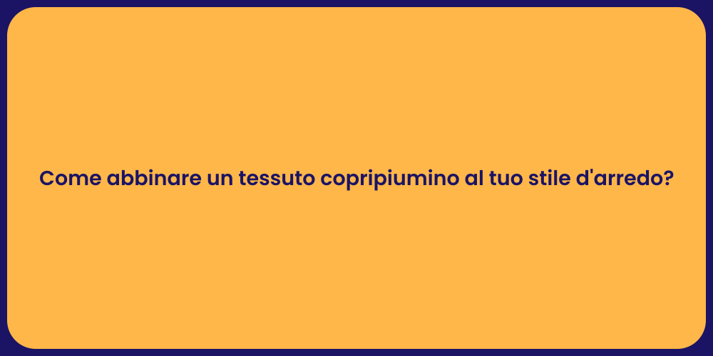 Come abbinare un tessuto copripiumino al tuo stile d'arredo?