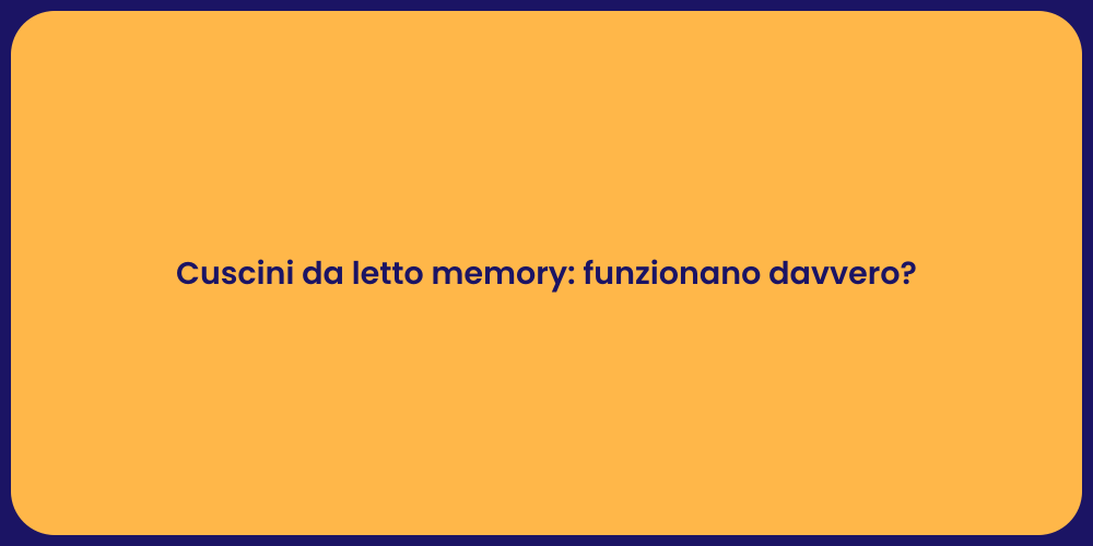 Cuscini da letto memory: funzionano davvero?