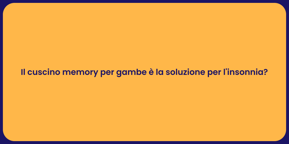 Il cuscino memory per gambe è la soluzione per l'insonnia?