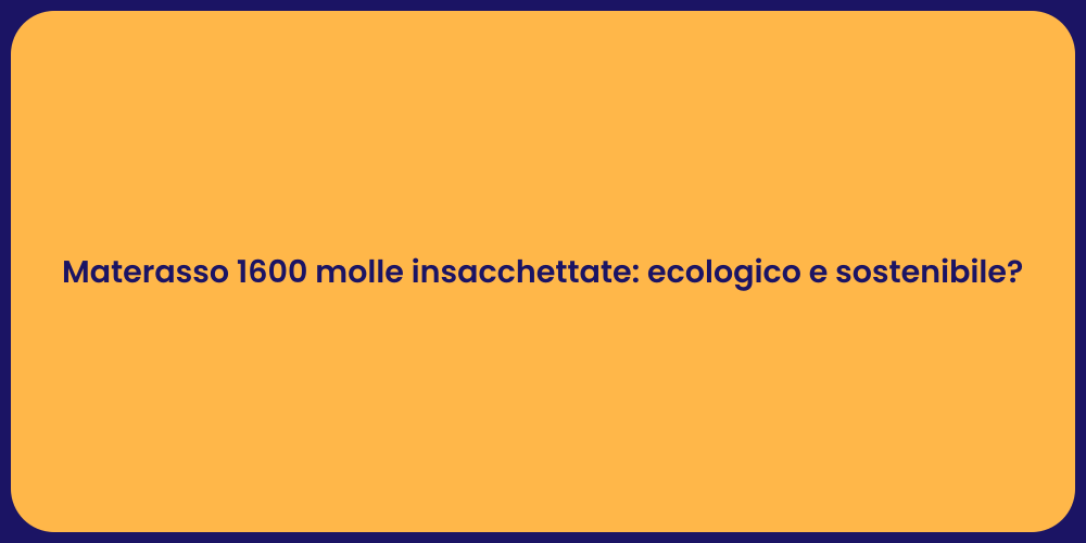 Materasso 1600 molle insacchettate: ecologico e sostenibile?