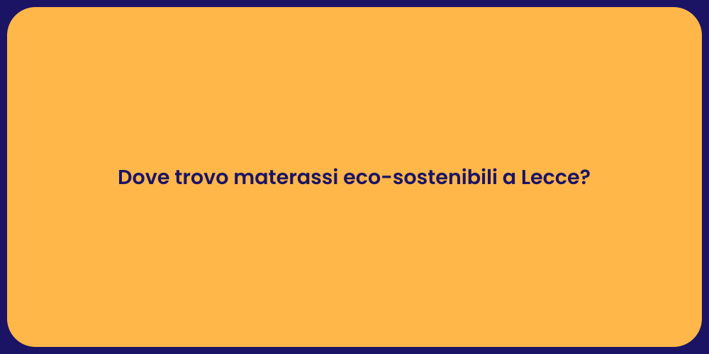 Dove trovo materassi eco-sostenibili a Lecce?