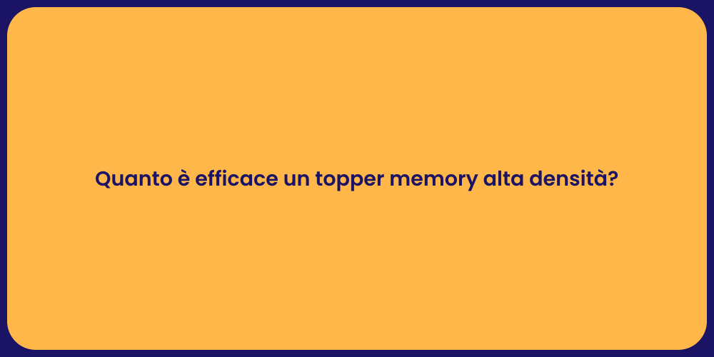 Quanto è efficace un topper memory alta densità?