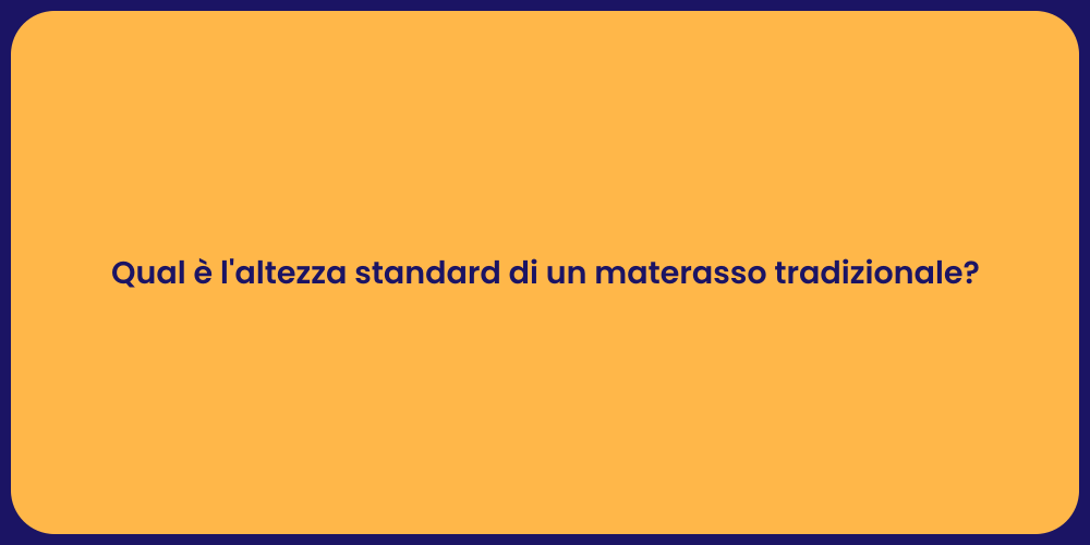 Qual è l'altezza standard di un materasso tradizionale?