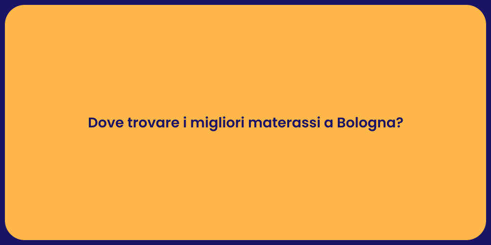 Dove trovare i migliori materassi a Bologna?