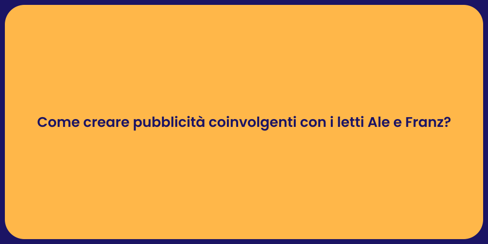 Come creare pubblicità coinvolgenti con i letti Ale e Franz?