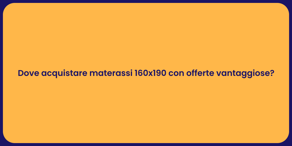 Dove acquistare materassi 160x190 con offerte vantaggiose?