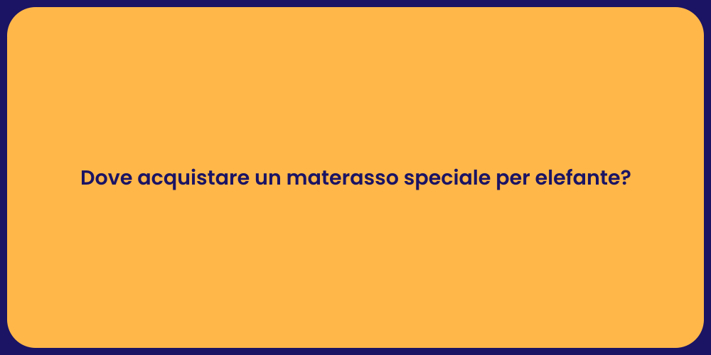 Dove acquistare un materasso speciale per elefante?
