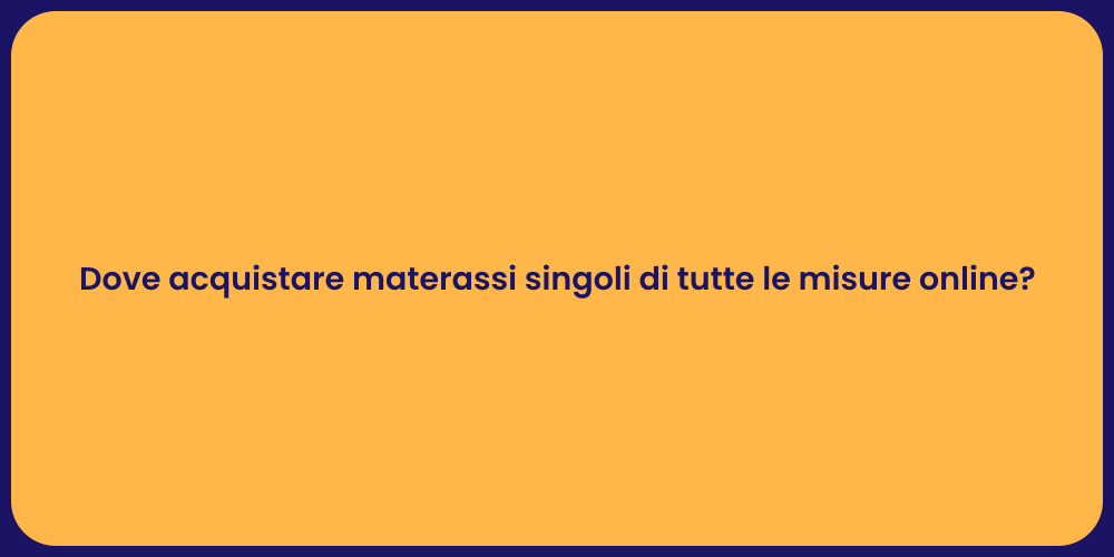 Dove acquistare materassi singoli di tutte le misure online?