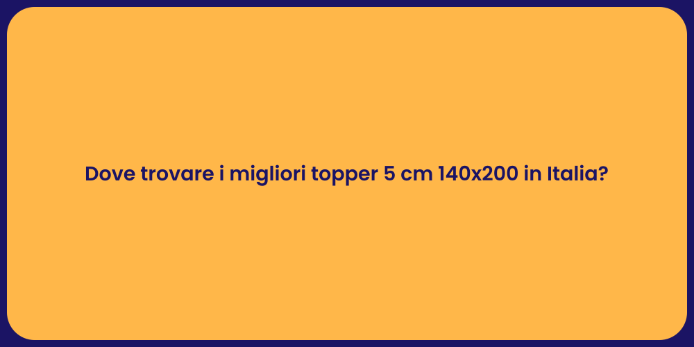 Dove trovare i migliori topper 5 cm 140x200 in Italia?