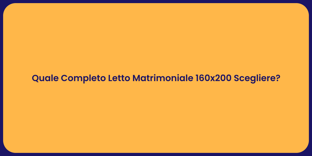 Quale Completo Letto Matrimoniale 160x200 Scegliere?