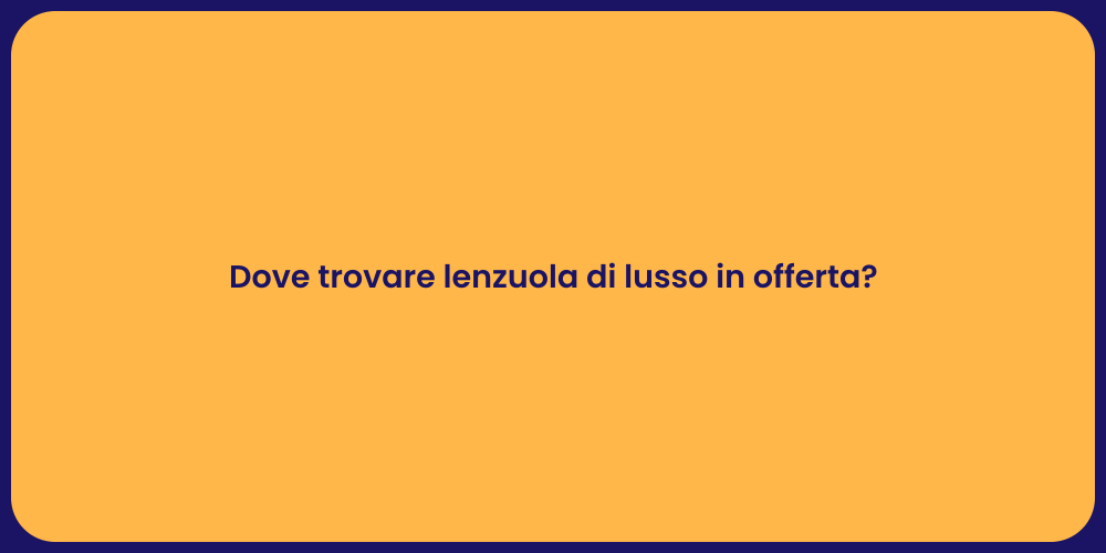 Dove trovare lenzuola di lusso in offerta?