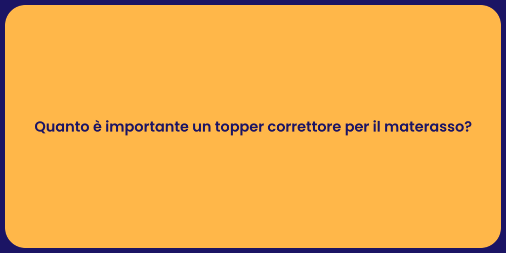 Quanto è importante un topper correttore per il materasso?