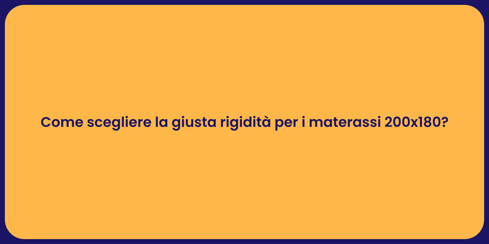 Come scegliere la giusta rigidità per i materassi 200x180?