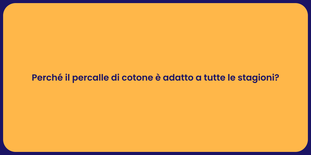 Perché il percalle di cotone è adatto a tutte le stagioni?