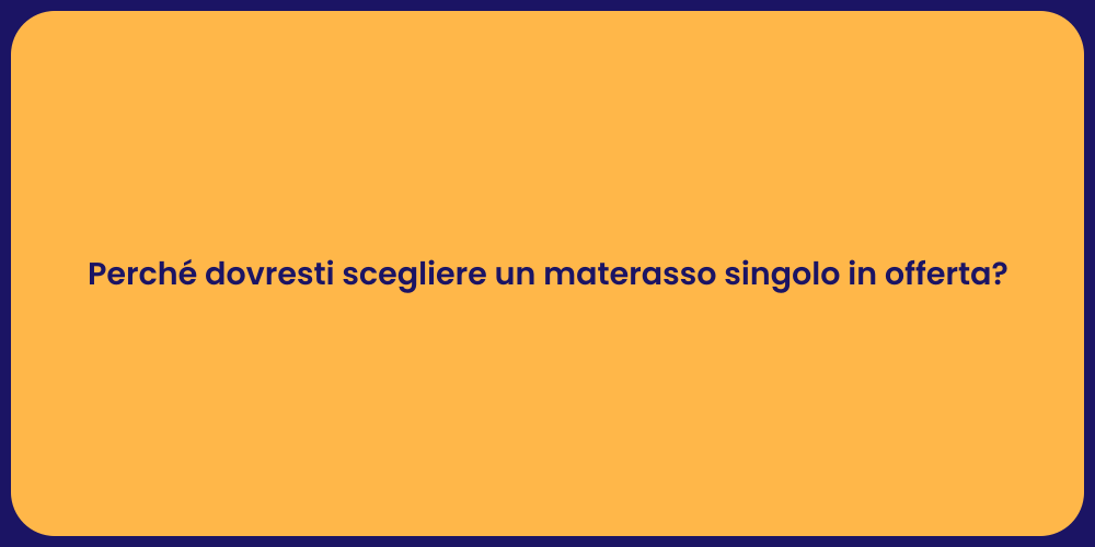 Perché dovresti scegliere un materasso singolo in offerta?