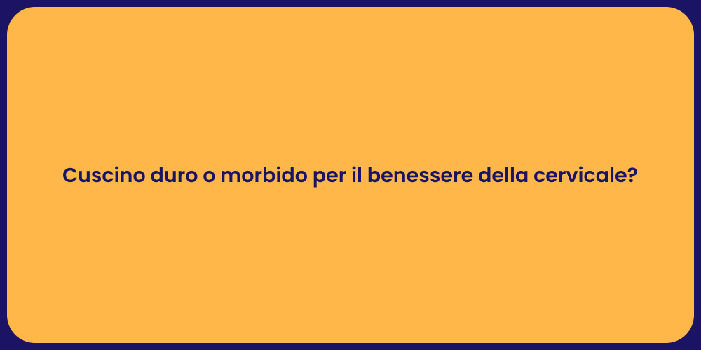 Cuscino duro o morbido per il benessere della cervicale?