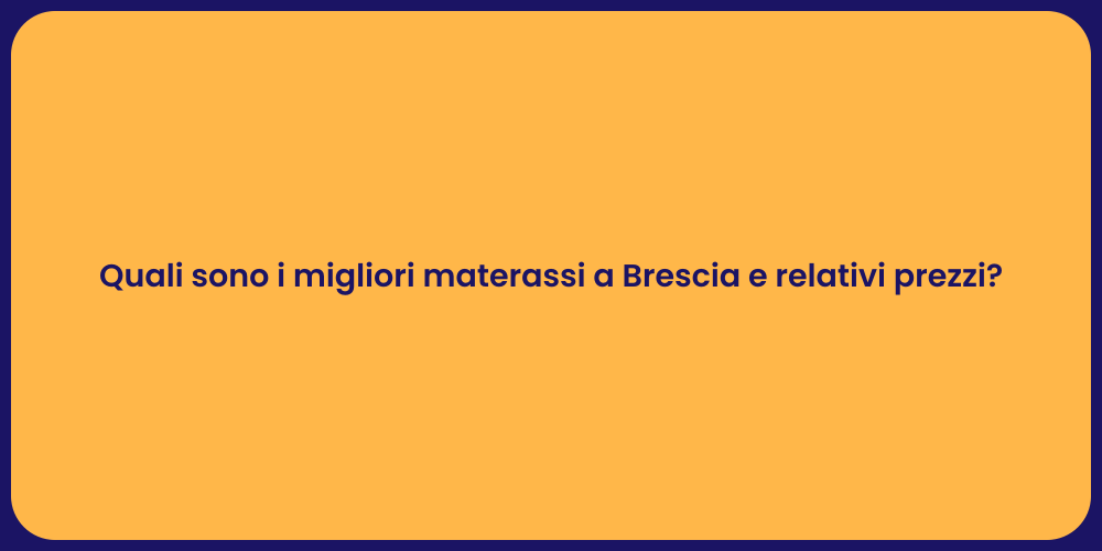 Quali sono i migliori materassi a Brescia e relativi prezzi?