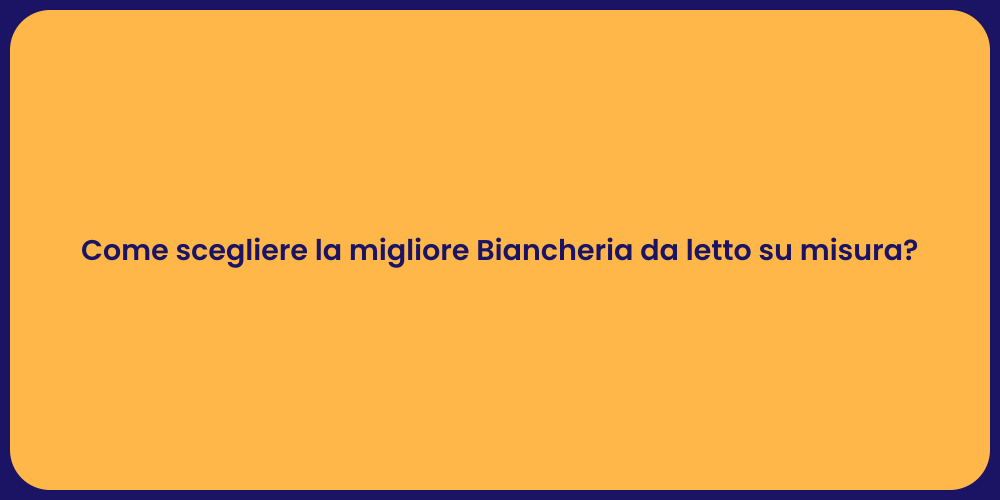 Come scegliere la migliore Biancheria da letto su misura?