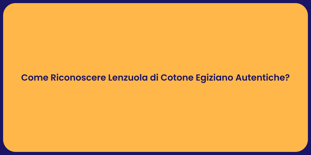 Come Riconoscere Lenzuola di Cotone Egiziano Autentiche?