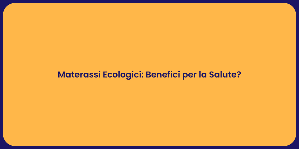Materassi Ecologici: Benefici per la Salute?