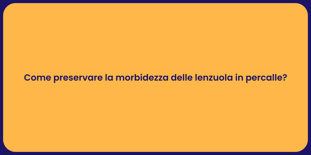 Come preservare la morbidezza delle lenzuola in percalle?
