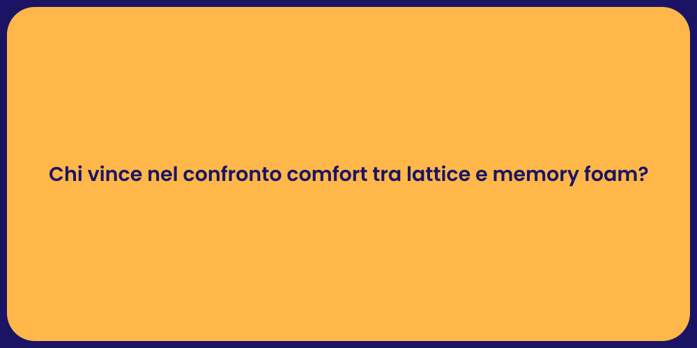 Chi vince nel confronto comfort tra lattice e memory foam?