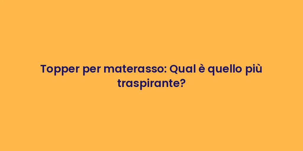 Topper per materasso: Qual è quello più traspirante?