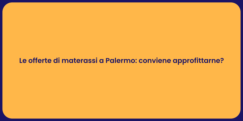 Le offerte di materassi a Palermo: conviene approfittarne?