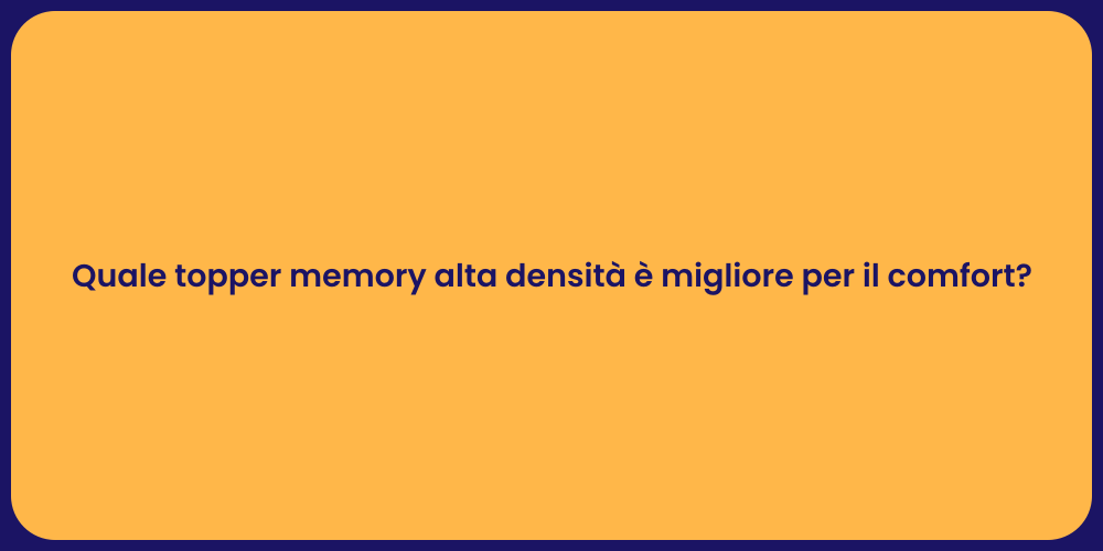 Quale topper memory alta densità è migliore per il comfort?