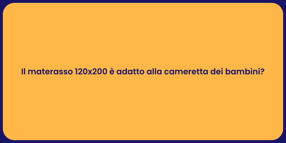 Il materasso 120x200 è adatto alla cameretta dei bambini?