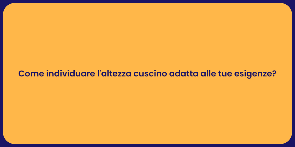 Come individuare l'altezza cuscino adatta alle tue esigenze?