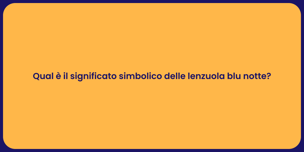 Qual è il significato simbolico delle lenzuola blu notte?