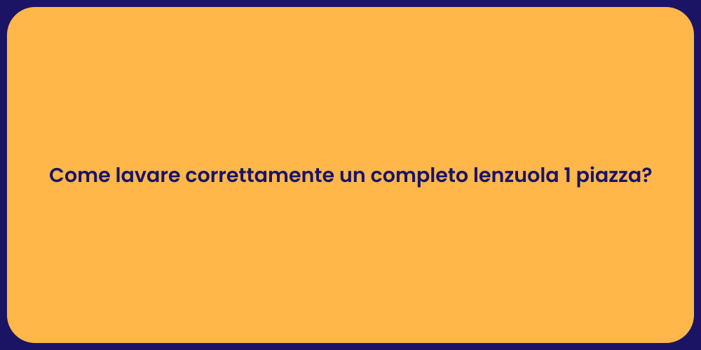 Come lavare correttamente un completo lenzuola 1 piazza?
