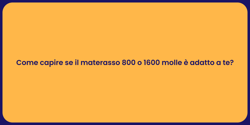 Come capire se il materasso 800 o 1600 molle è adatto a te?