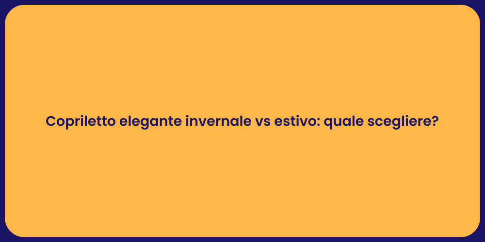 Copriletto elegante invernale vs estivo: quale scegliere?