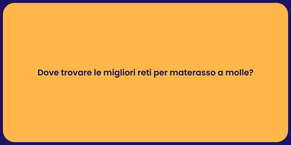 Dove trovare le migliori reti per materasso a molle?