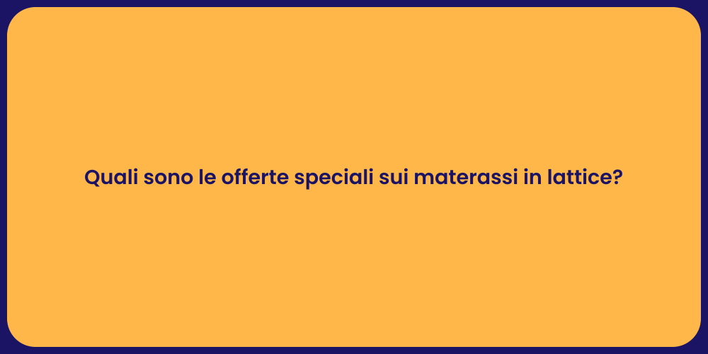 Quali sono le offerte speciali sui materassi in lattice?