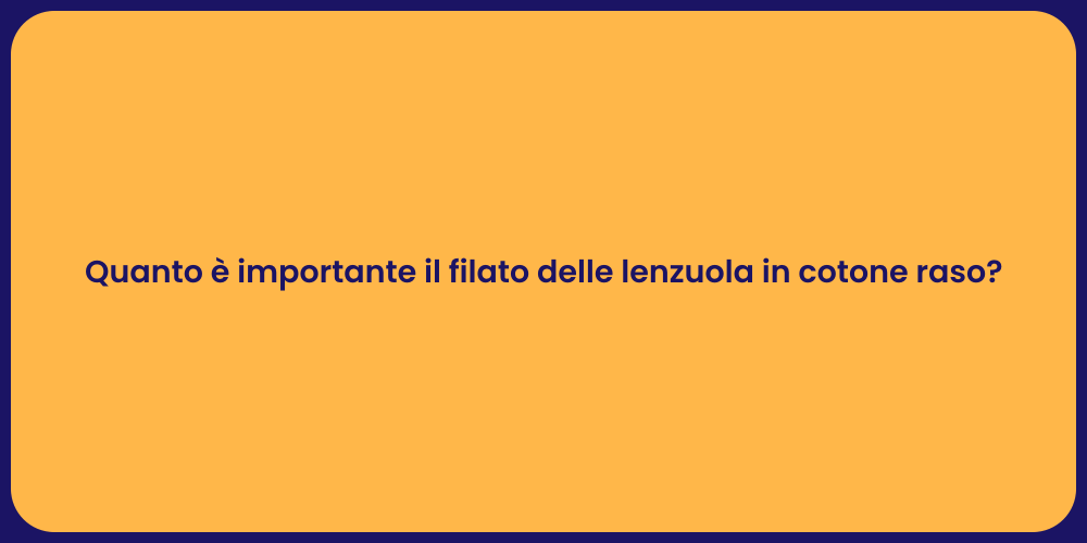 Quanto è importante il filato delle lenzuola in cotone raso?