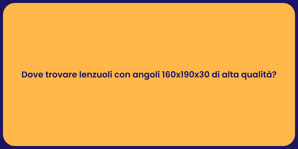 Dove trovare lenzuoli con angoli 160x190x30 di alta qualità?