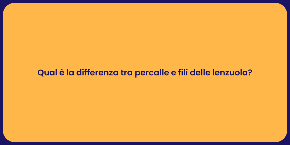 Qual è la differenza tra percalle e fili delle lenzuola?