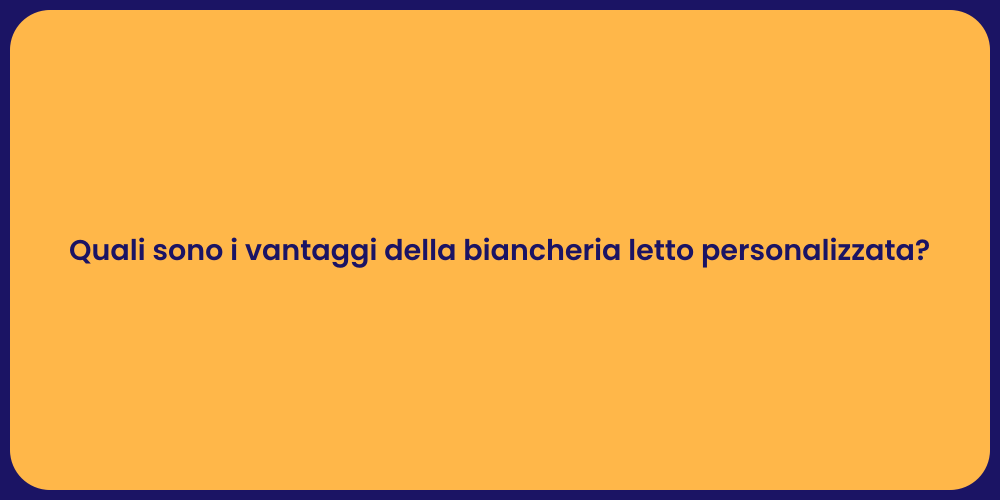 Quali sono i vantaggi della biancheria letto personalizzata?