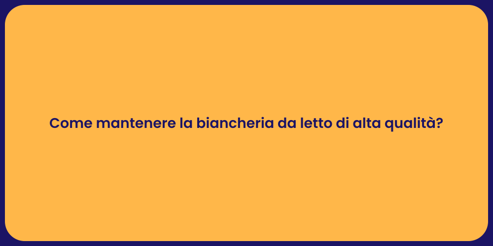 Come mantenere la biancheria da letto di alta qualità?